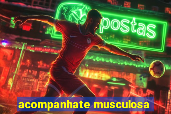 acompanhate musculosa